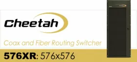 Cheetah 576XR: 576x576 3G-SDI for coax or fiber optic cables